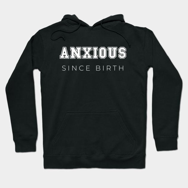 Anxious since birth Hoodie by LemonBox